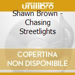 Shawn Brown - Chasing Streetlights cd musicale di Shawn Brown