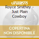 Royce Smithey - Just Plain Cowboy cd
