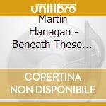 Martin Flanagan - Beneath These Strings cd