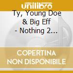 Ty, Young Doe & Big Eff - Nothing 2 Fear, Vol. 3 (First Fam) cd