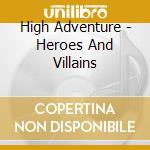 High Adventure - Heroes And Villains cd