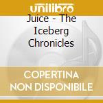 Juice - The Iceberg Chronicles cd