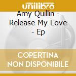 Amy Quillin - Release My Love - Ep cd