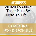 Damon Rosario - There Must Be More To Life Than Walmart cd