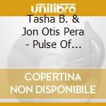 Tasha B. & Jon Otis Pera - Pulse Of The Mind-A Meditative Journey Toward Happ cd musicale di Tasha B. & Jon Otis Pera