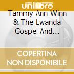 Tammy Ann Winn & The Lwanda Gospel And Compassionate Team Of Kenya Africa - You Know The Way - Unajua Njia cd musicale di Tammy Ann Winn & The Lwanda Gospel And Compassionate Team Of Kenya Africa