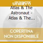 Atlas & The Astronaut - Atlas & The Astronaut Ep (2012) cd