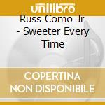 Russ Como Jr - Sweeter Every Time cd