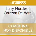 Larry Morales - Corazon De Hotel cd
