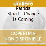 Patricia Stuart - Change Is Coming cd