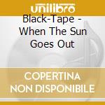 Black-Tape - When The Sun Goes Out cd