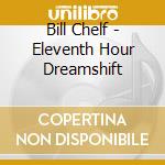 Bill Chelf - Eleventh Hour Dreamshift cd