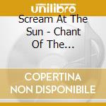 Scream At The Sun - Chant Of The Misanthropic cd
