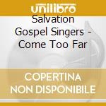 Salvation Gospel Singers - Come Too Far