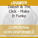 Dalush & The Click - Make It Funky cd
