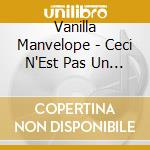 Vanilla Manvelope - Ceci N'Est Pas Un Vanilla Manvelope cd