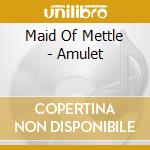 Maid Of Mettle - Amulet cd