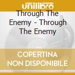 Through The Enemy - Through The Enemy cd