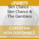 Slim Chance - Slim Chance & The Gamblers cd