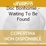 Doc Bonhomie - Waiting To Be Found cd musicale di Doc Bonhomie