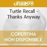 Turtle Recall - Thanks Anyway cd