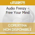 Audio Frenzy - Free Your Mind cd