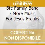 Bfc Family Band - More Music For Jesus Freaks cd