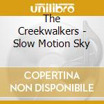 The Creekwalkers - Slow Motion Sky cd musicale di The Creekwalkers