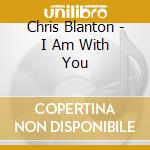 Chris Blanton - I Am With You cd