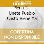 Plena 3 - Unete Pueblo Cristo Viene Ya cd