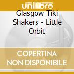 Glasgow Tiki Shakers - Little Orbit cd