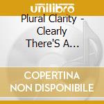 Plural Clarity - Clearly There'S A Problem Here cd