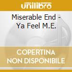 Miserable End - Ya Feel M.E. cd musicale di Miserable End