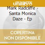 Mark Radcliffe - Santa Monica Daze - Ep cd musicale di Mark Radcliffe