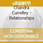 Chandra Currelley - Relationships cd musicale di Chandra Currelley