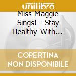 Miss Maggie Sings! - Stay Healthy With Miss Maggie cd