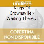 Kings Of Crownsville - Waiting There For Me cd musicale di Kings Of Crownsville