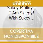 Sukey Molloy - I Am Sleepy! With Sukey Molloy