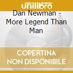 Dan Newman - More Legend Than Man cd