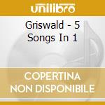 Griswald - 5 Songs In 1 cd