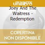 Joey And The Waitress - Redemption cd musicale di Joey And The Waitress