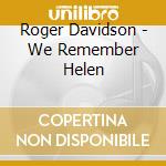 Roger Davidson - We Remember Helen