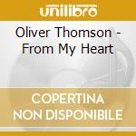 Oliver Thomson - From My Heart cd