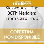 Klezwoods - The 30Th Meridian: From Cairo To St. Petersburg With Love cd