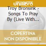 Troy Bronsink - Songs To Pray By (Live With City Church Eastside) cd