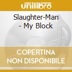 Slaughter-Man - My Block cd