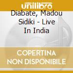 Diabate, Madou Sidiki - Live In India cd musicale di Diabate, Madou Sidiki