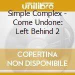 Simple Complex - Come Undone: Left Behind 2 cd