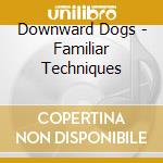 Downward Dogs - Familiar Techniques cd