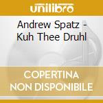 Andrew Spatz - Kuh Thee Druhl cd